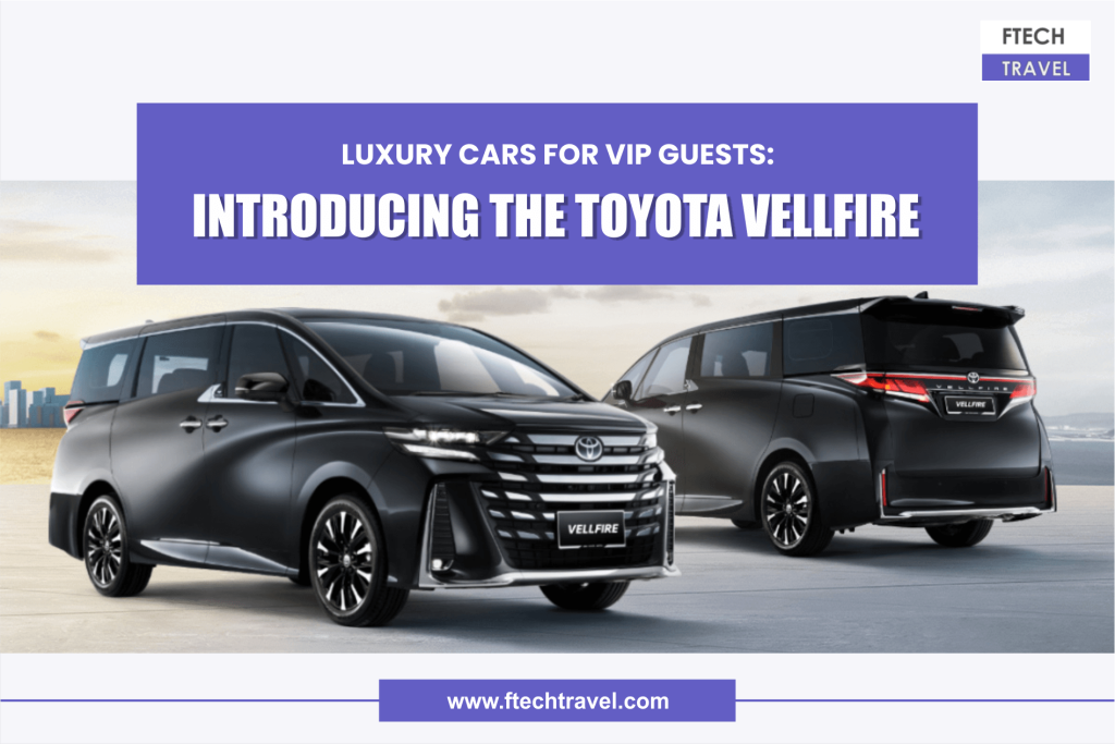 Luxury Cars for VIP Guests: Introducing the Toyota Vellfire